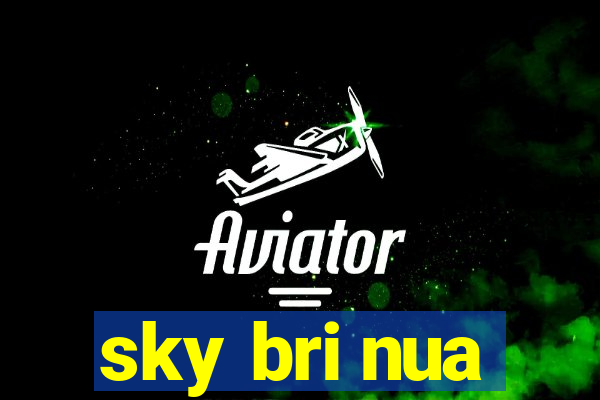 sky bri nua